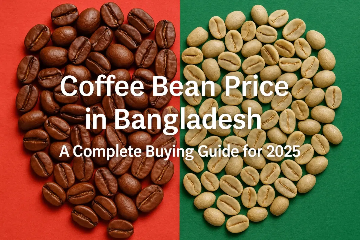 Coffee Bean Price in Bangladesh | A Complete Buying Guide 2025